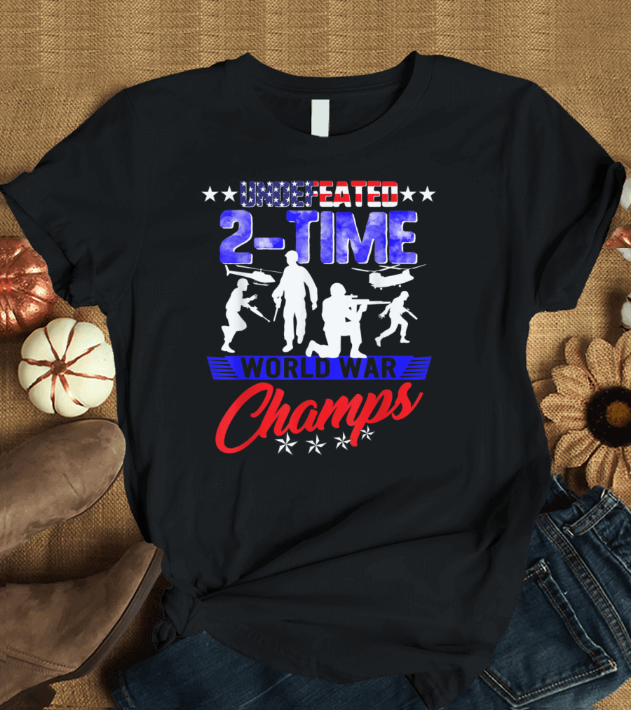 Undefeated 2Time World War Champs 4Th Of July Patriots T-Shirt