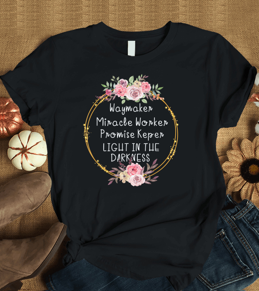 Waymaker Miracle Worker Promise Keeper Light in the Darkness Floral Frame T-Shirt