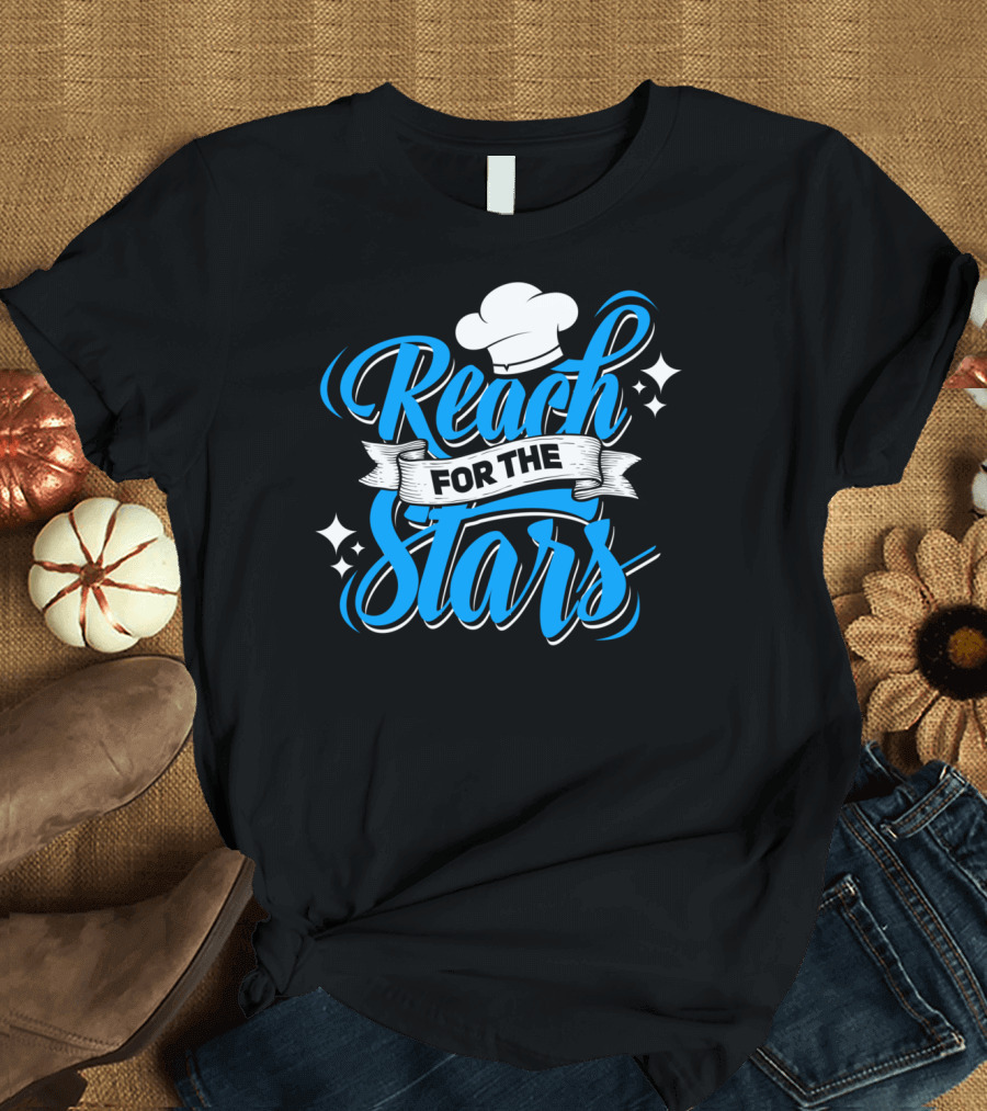 Reach for the Stars Chef Hat Fine Dining Star Chef T-Shirt