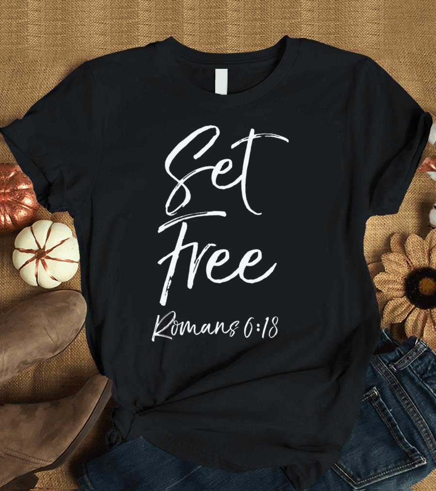 Set Free Romans 6:18 Bible Verse Quote Christian Jesus T-Shirt