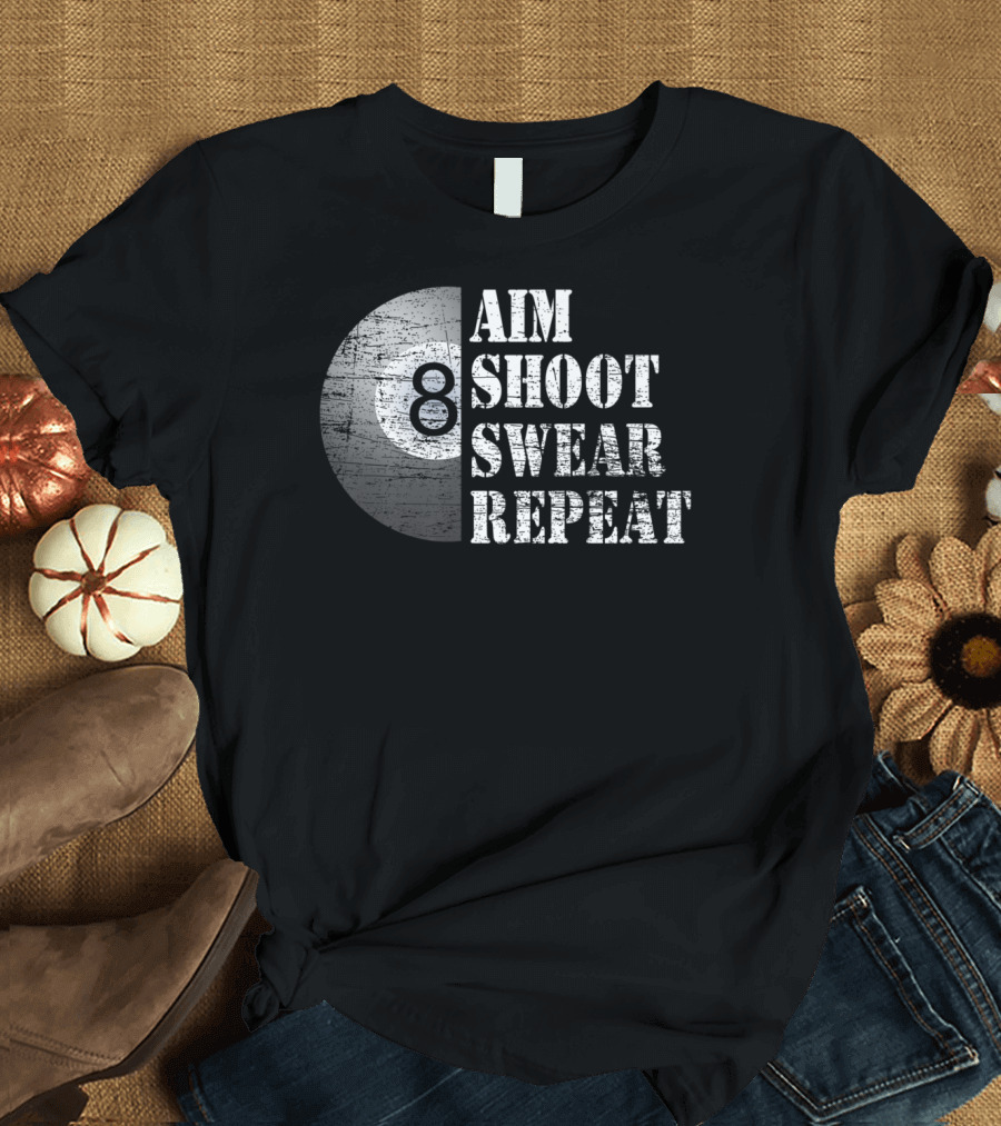 Aim Shoot Swear Repeat Funny 8 Ball Pool Billiards T-Shirt