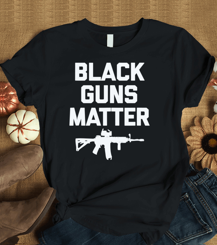 Black Guns Matter Funny Saying Sarcastic Gun T-Shirt