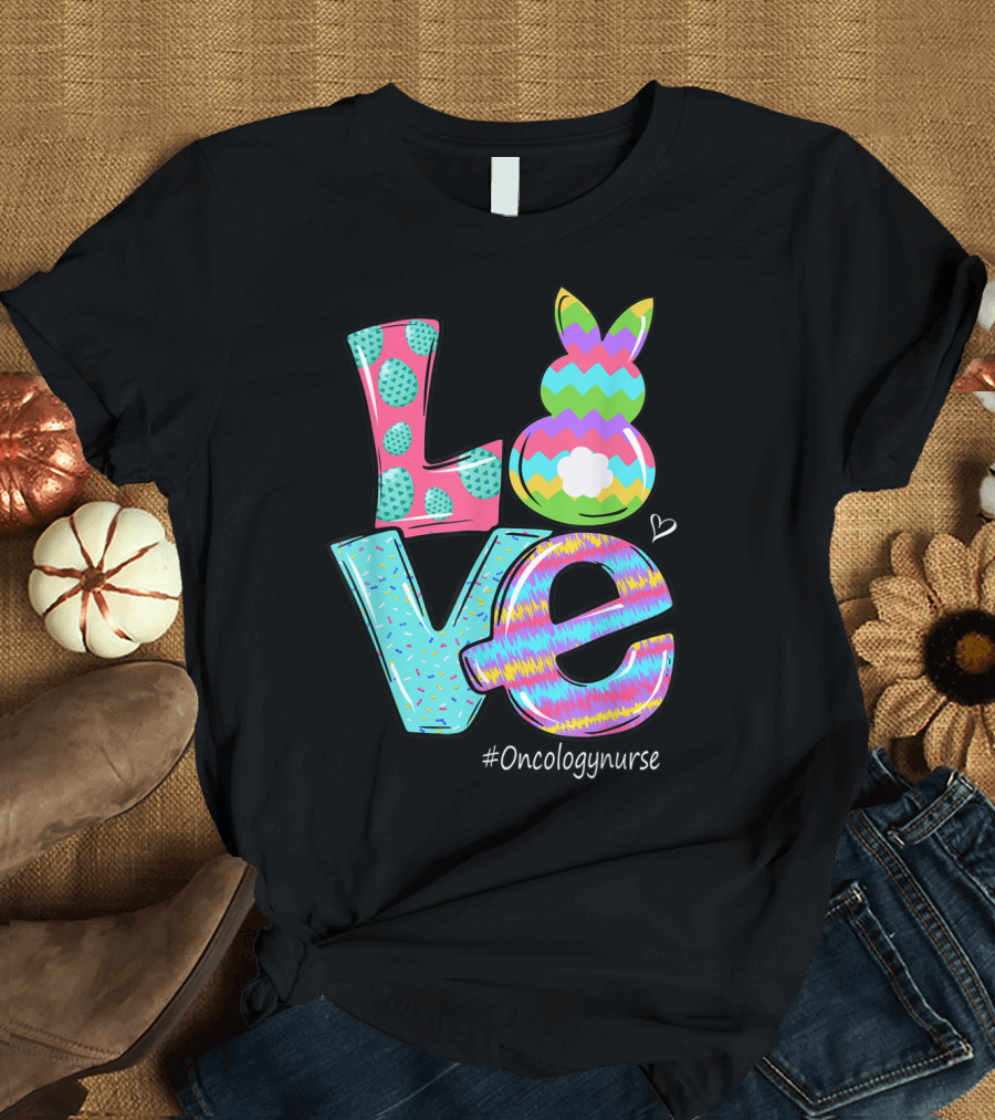 Bunny Love Easter Oncology Nurse #Oncologynurse T-Shirt