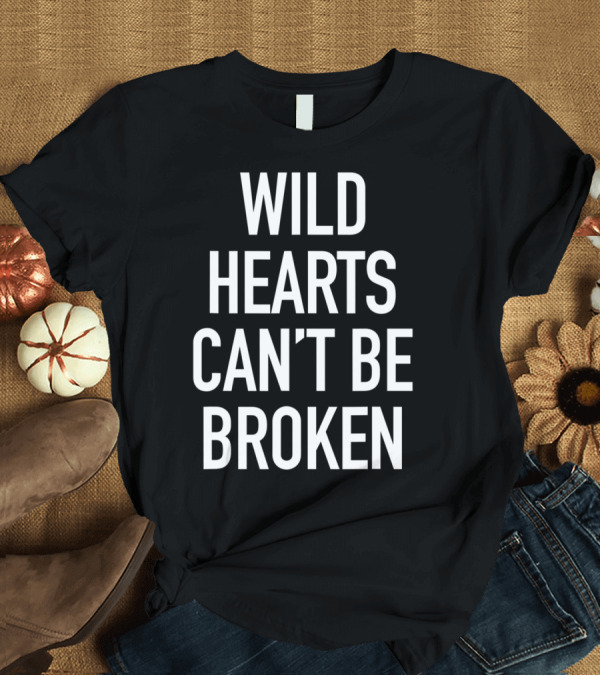 T-Shirt: Wild Hearts Can't Be Broken T-Shirt Wild Hearts Can't Be Broken T-Shirt