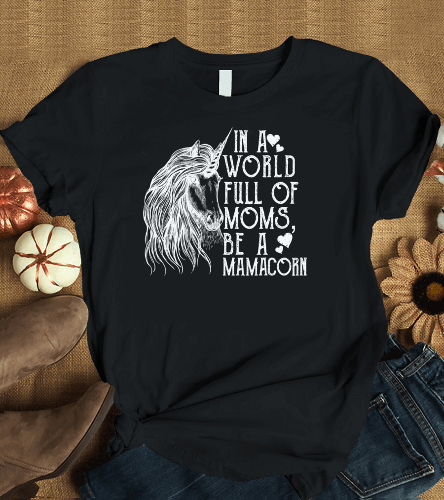 In A World Full Of Moms Be A Mamacorn Unicorn Heart Motif T-Shirt