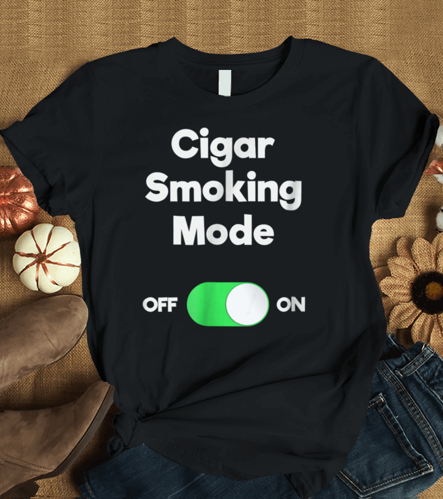 Cigar Smoking Mode On Switch Off On T-Shirt