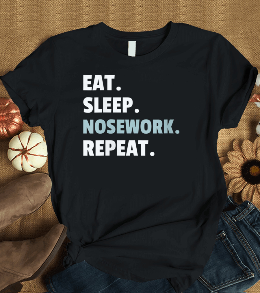 Eat Sleep Nosework Repeat Canine Sport Drills Routine T-Shirt