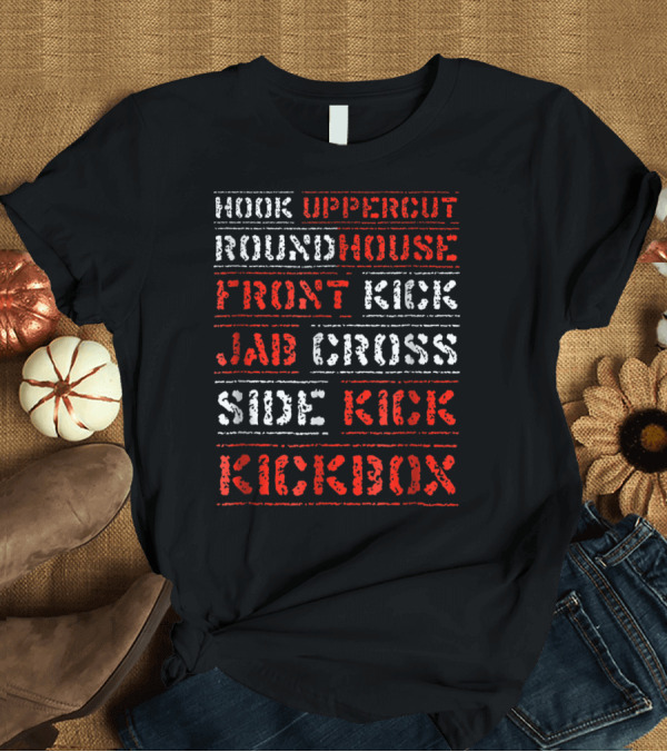 T-Shirt: Hook Uppercut Roundhouse Front Kick Jab Cross Side Kickbox T-Shirt Hook Uppercut Roundhouse Front Kick Jab Cross Side Kickbox T-Shirt