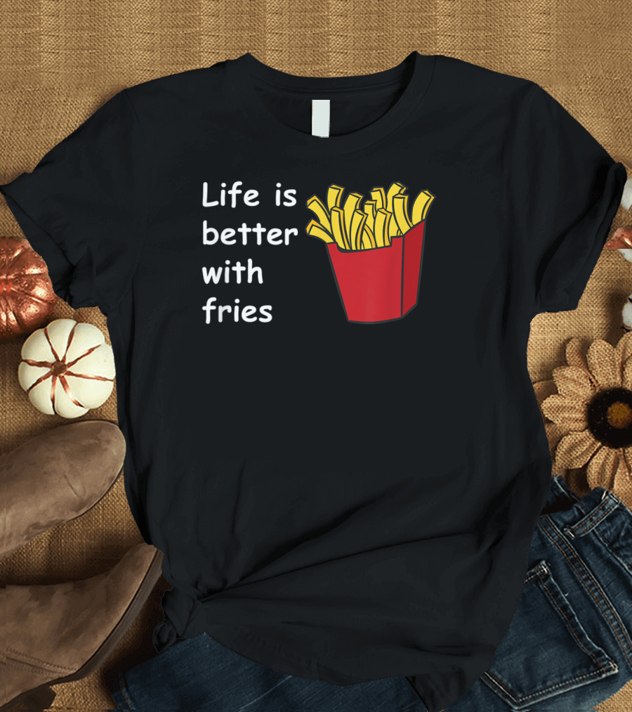 Life Is Better With Fries French Fries Ketchup Deep T-Shirt