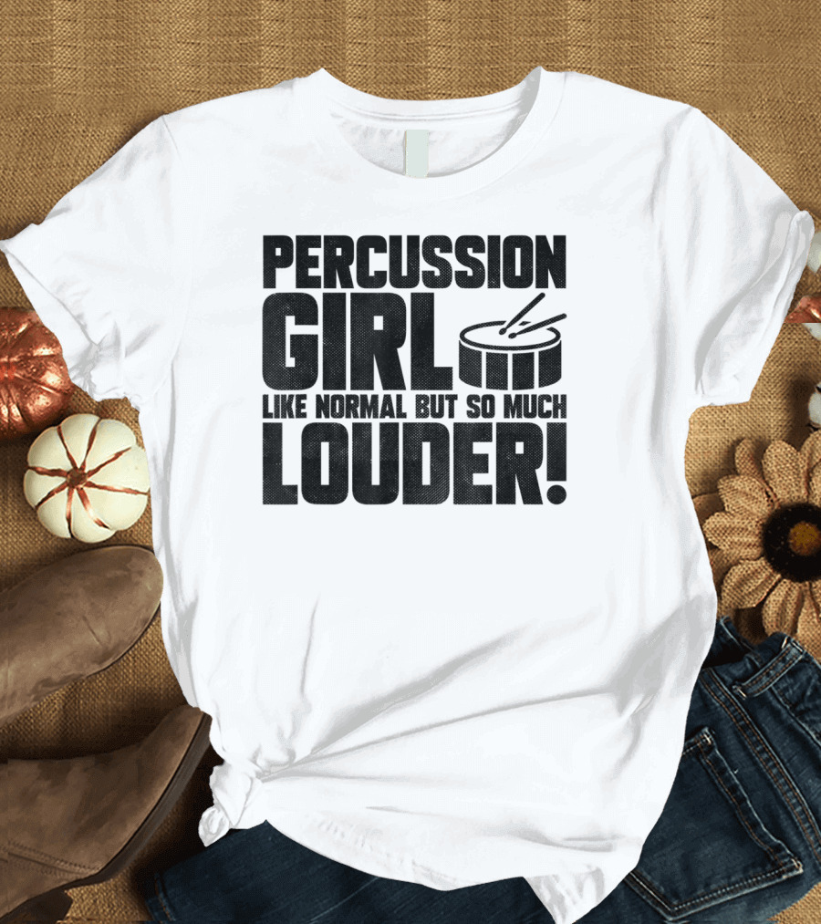 Percussion Girl Like Normal But So Much Louder T-Shirt