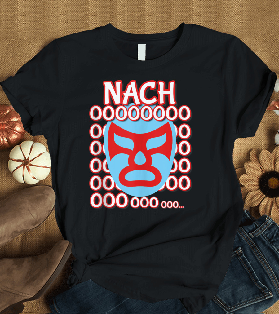 Nachooo Lucha Libre Wrestling Mask Nacho OOOO OOO OOOO OOOO ooo.. T-Shirt