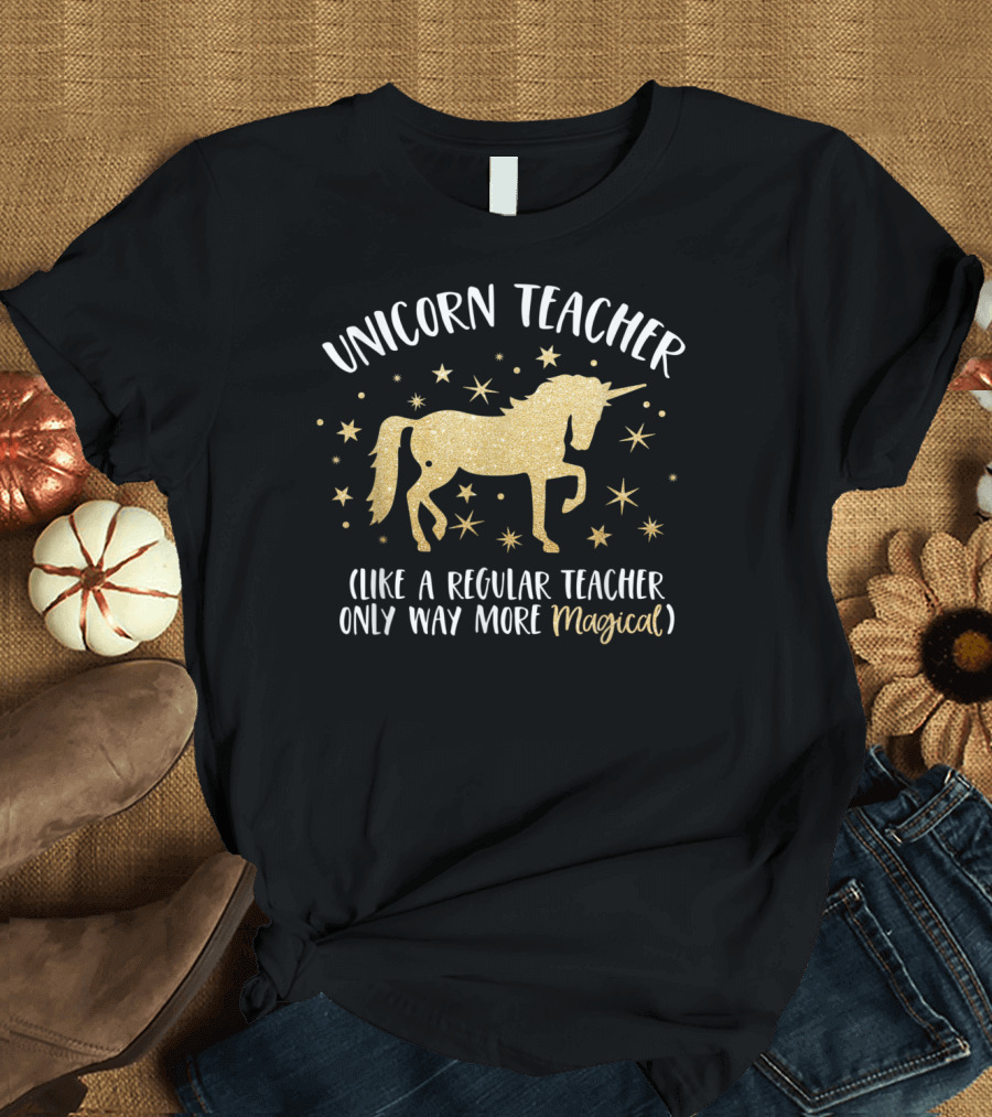 Unicorn Teacher Like A Regular Teacher Only Way More Magical T-Shirt