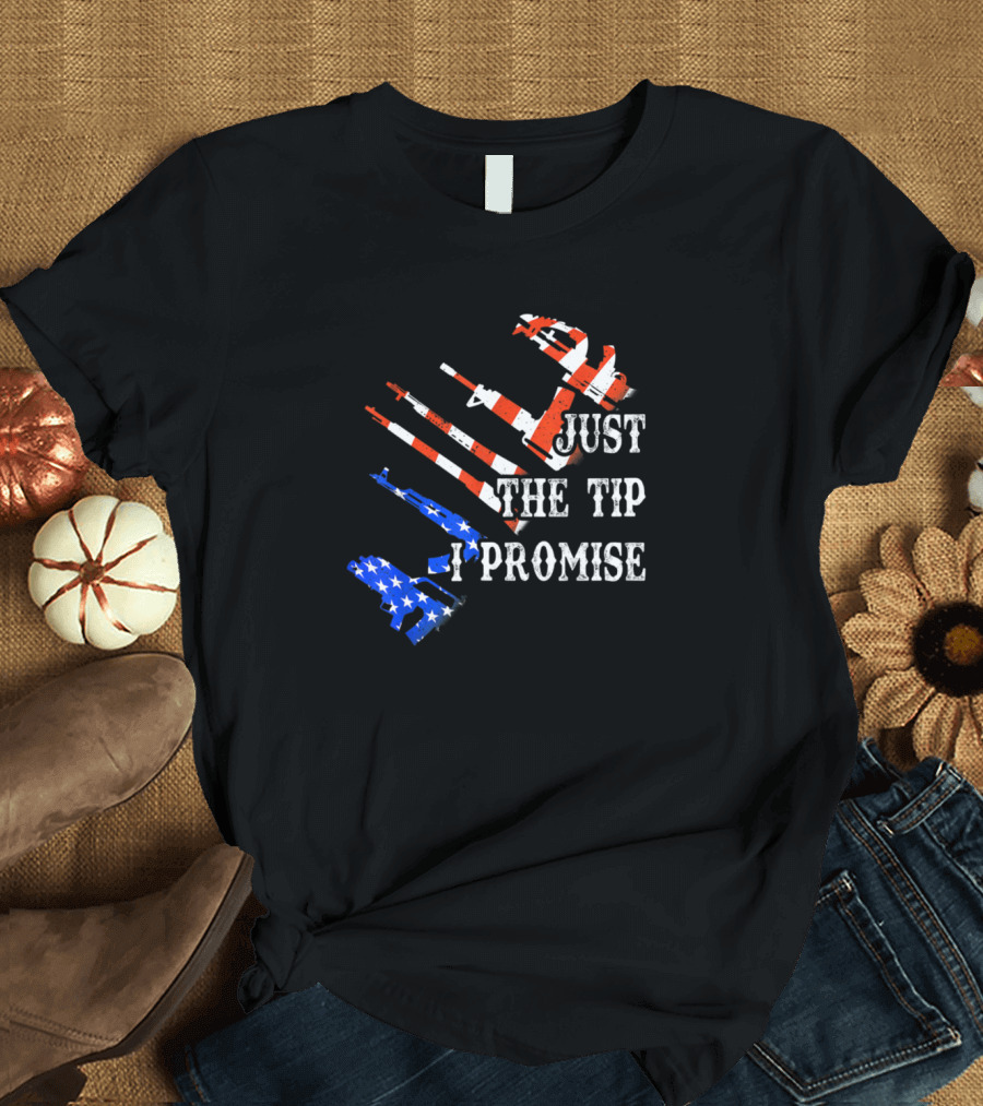 Just The Tip I Promise Funny Gun Owner American Flag T-Shirt