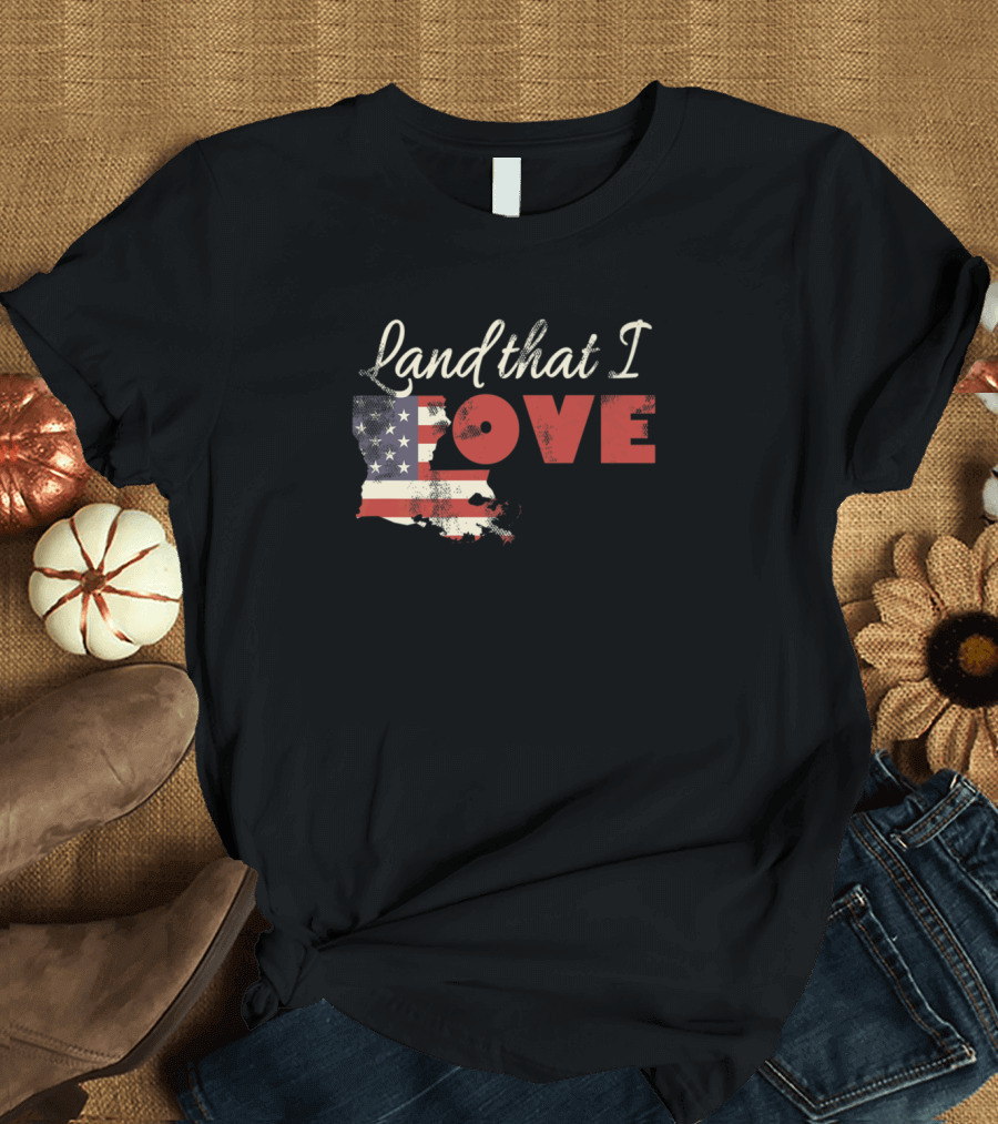 Land That I Love Louisiana USA Patriotic July Fourth Flag Map T-Shirt