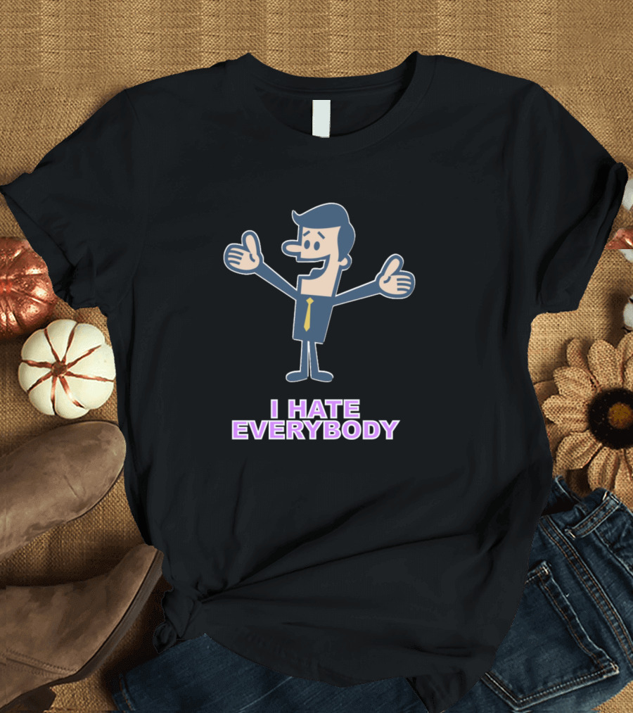 I Hate Everybody Be Forewarned T-Shirt