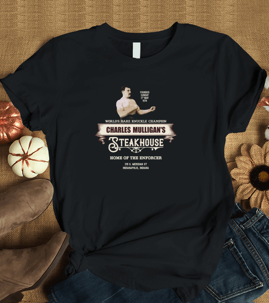 World's Bare Knuckle Champion Charles Mulligan's Steakhouse Home of the Enforcer Founded Sunday 17th May 1974 319 S. Meridian St Indianapolis Indiana 