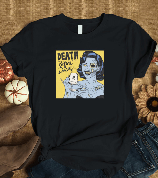 T-Shirt: Death Before Decaf Zombie Woman with Skull Mug T-Shirt Death Before Decaf Zombie Woman with Skull Mug T-Shirt