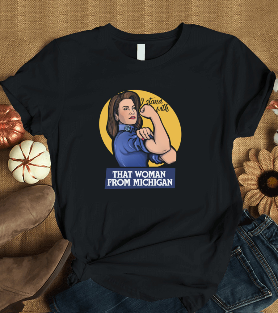 I Stand With That Woman From Michigan Rosie the Riveter T-Shirt