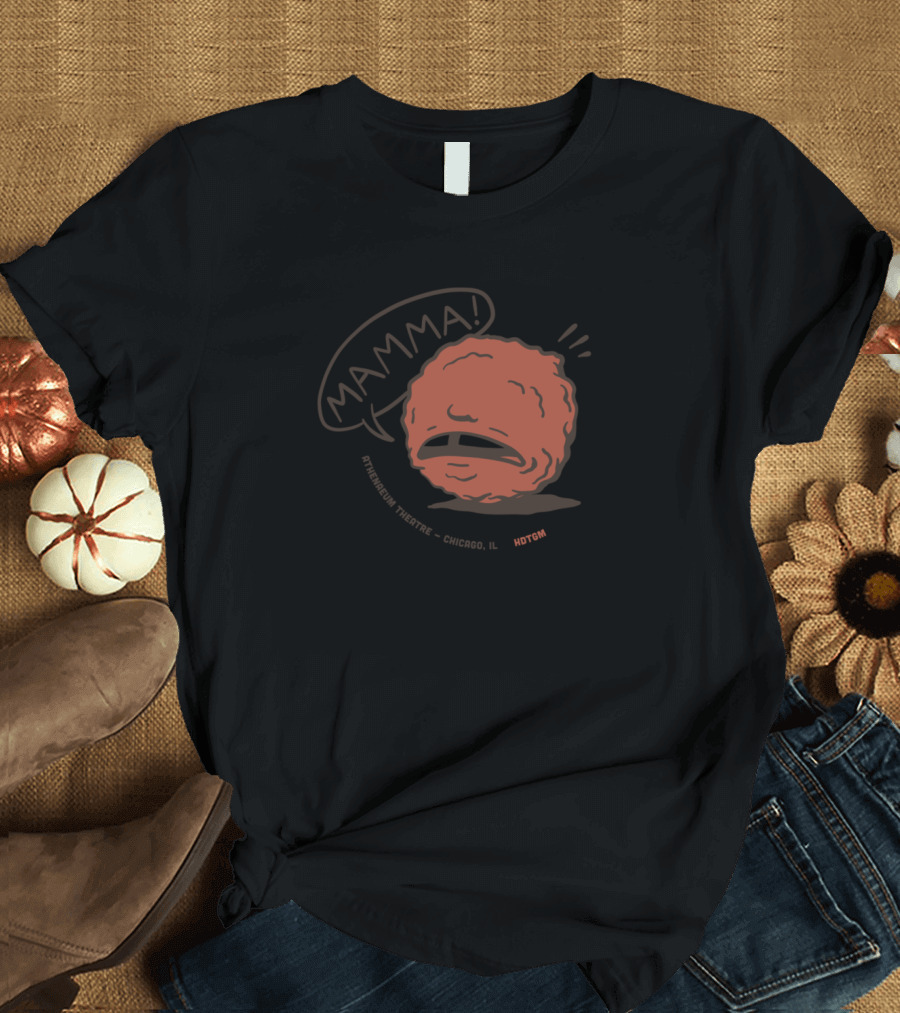 Mamma Pittsburgh Theatre Chicago IL Hotchip T-Shirt