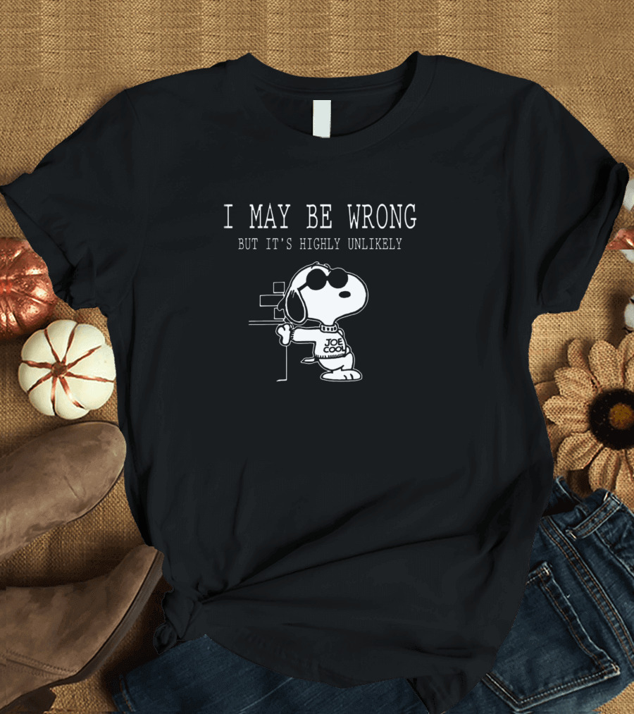 Snoopy Joe Cool I May Be Wrong But It's Highly Unlikely T-Shirt