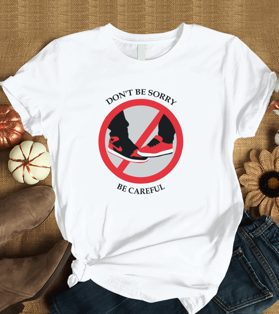 Don't Be Sorry Be Careful Red Sneaker Circle T-Shirt
