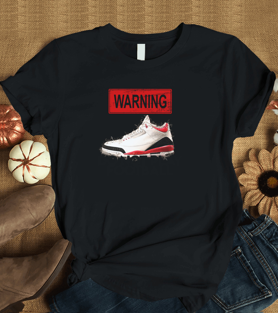 Warning Do Not Play Football With Sneaker T-Shirt