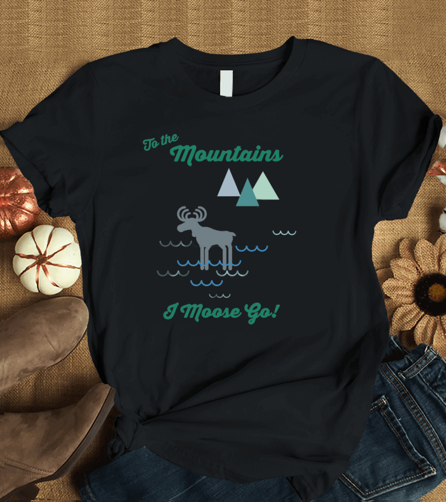 To the Mountains I Moose Go with Triangles and Water Waves T-Shirt