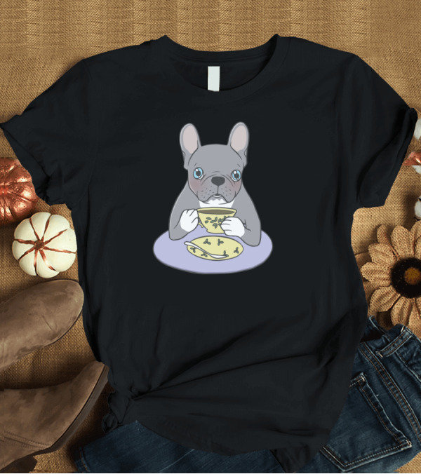 T-Shirt: High Teas with Sweet Blue Brindle French Bulldog Holding Teacup T-Shirt High Teas with Sweet Blue Brindle French Bulldog Holding Teacup T-Shirt