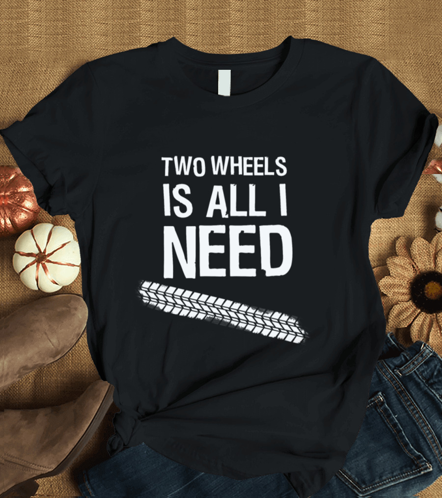 Two Wheels Is All I Need Mountain Pedal Bicycle Bike Mountains Downhill MTB T-Shirt