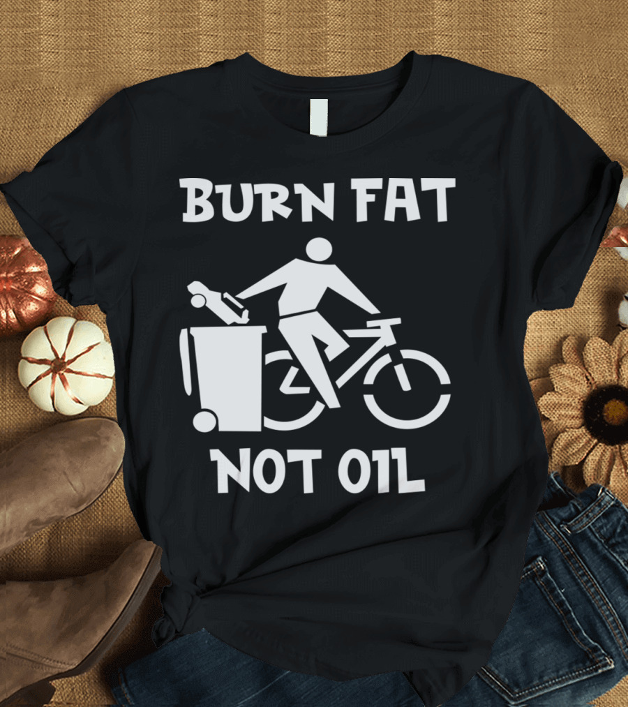 Burn Fat Not Oil Bicycle Tour Sport Cyclist Cycling Mountain T-Shirt