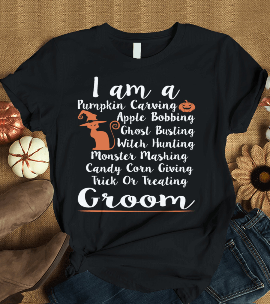 I Am a Pumpkin Carving Apple Bobbing Ghost Busting Witch Hunting Monster Mashing Candy Corn Giving Trick or Treating Groom T-Shirt