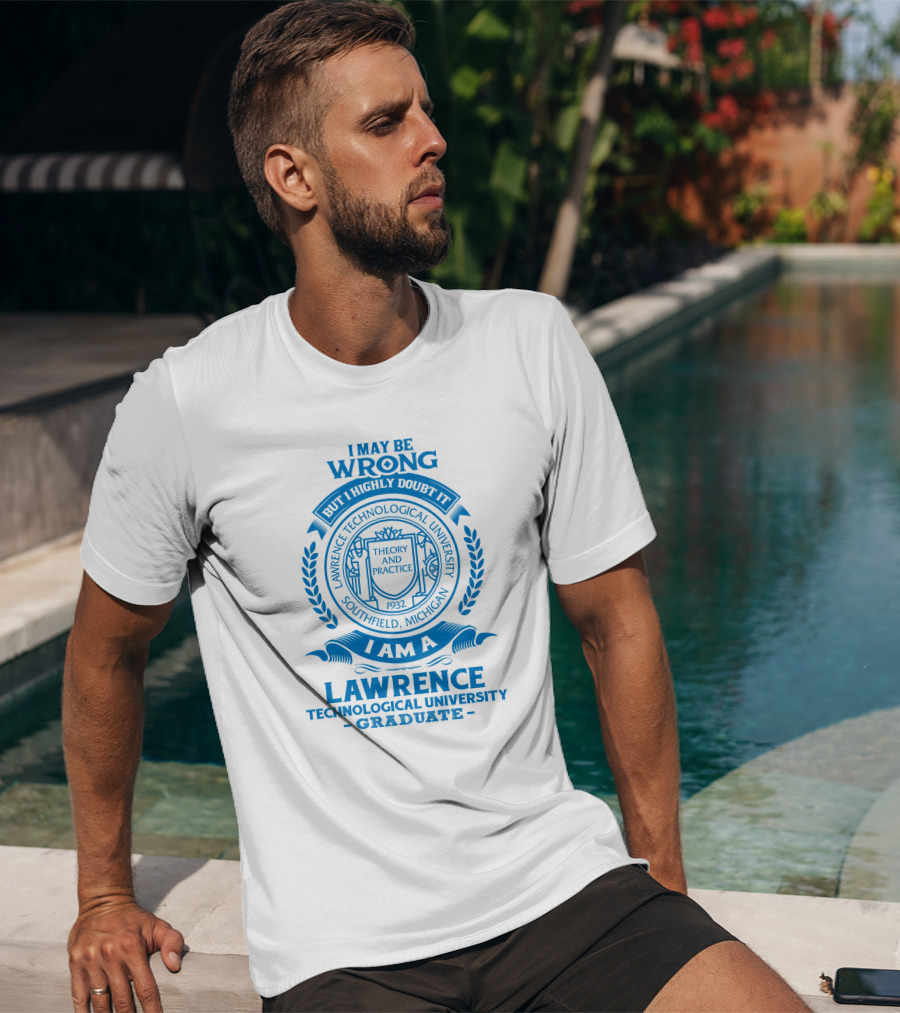 I May Be Wrong But I Highly Doubt It Lawrence Technological University Graduate Southfield Michigan Theory And Practice 1932 T-Shirt