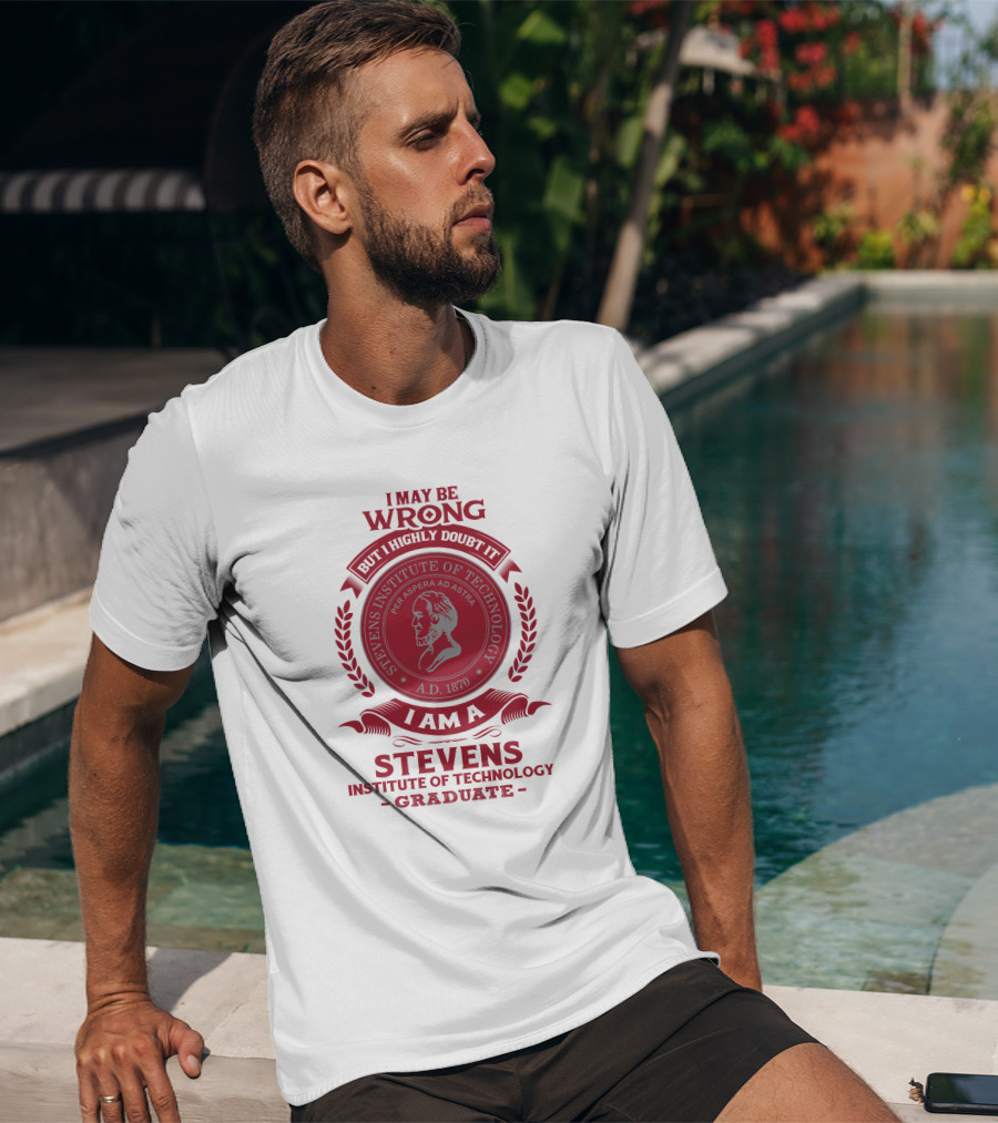 I May Be Wrong But I Highly Doubt It I Am A Stevens Institute Of Technology Graduate Per Aspera Ad Astra A.D. 1870 T-Shirt