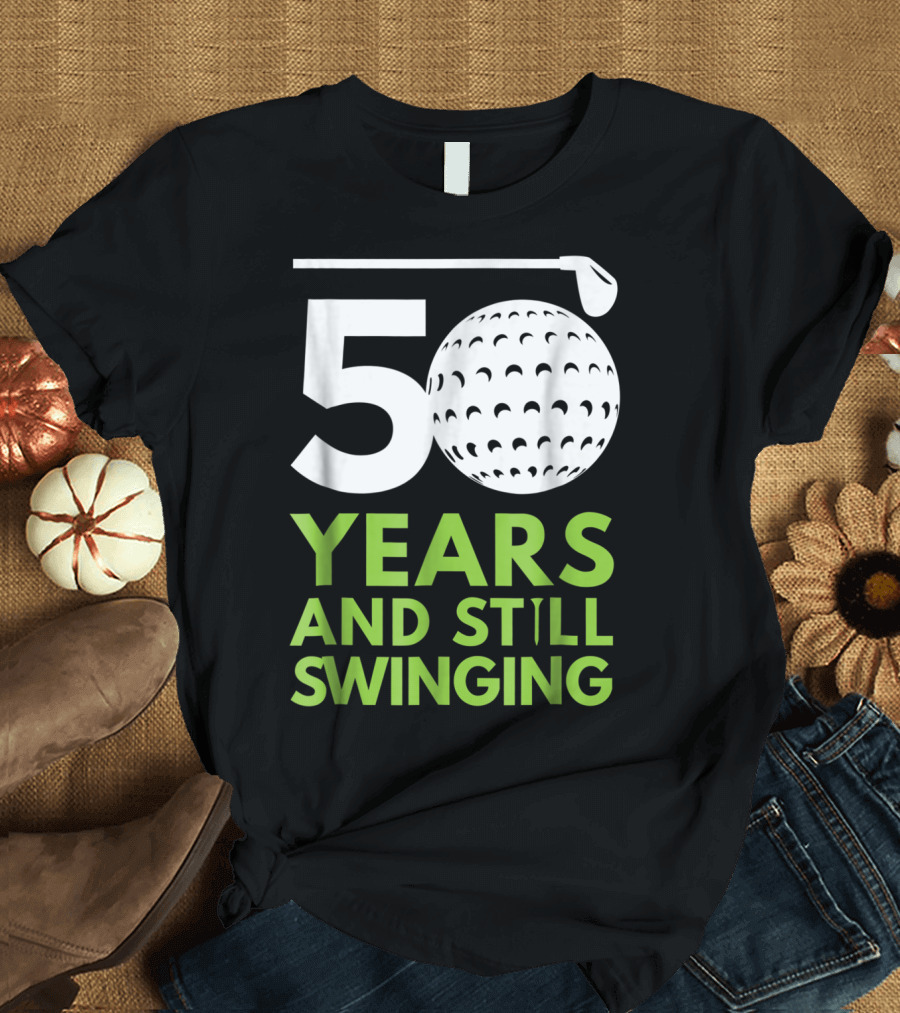 50 Years And Still Swinging Golf Club Anniversary T-Shirt