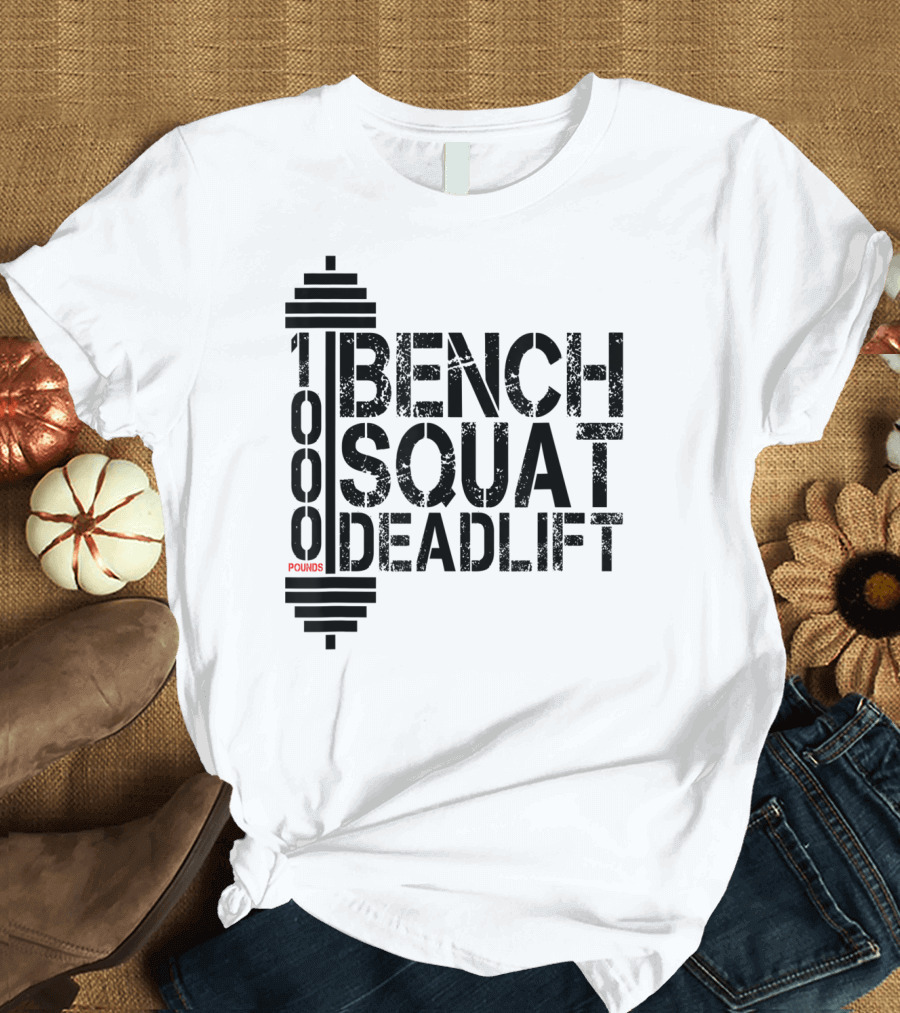 1000 Pounds Bench Squat Deadlift Bodybuilding Weightlifting T-Shirt