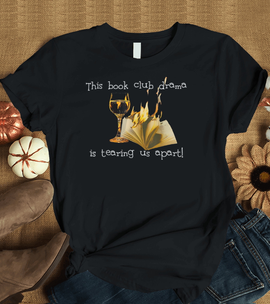 This Book Club Drama Is Tearing Us Apart T-Shirt