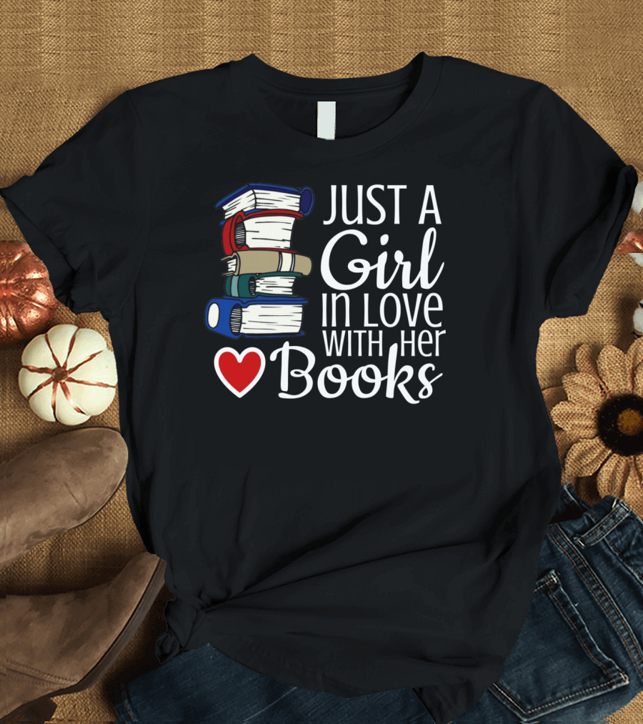 Just a Girl in Love with Her Books T-Shirt