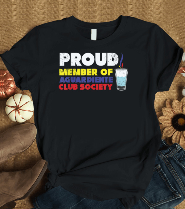 T-Shirt: Proud Member of Aguardiente Club Society T-Shirt Proud Member of Aguardiente Club Society T-Shirt