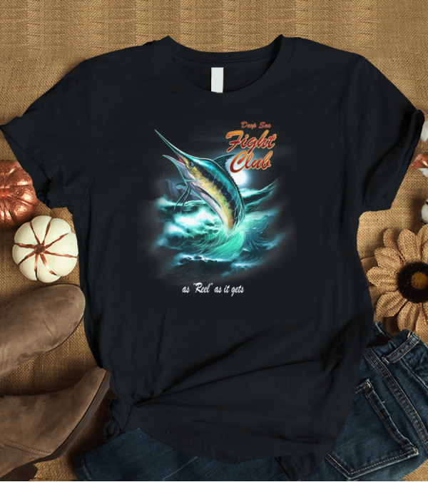 T-Shirt: Deep Sea Fight Club Marlin As Reel As It Gets T-Shirt Deep Sea Fight Club Marlin As Reel As It Gets T-Shirt