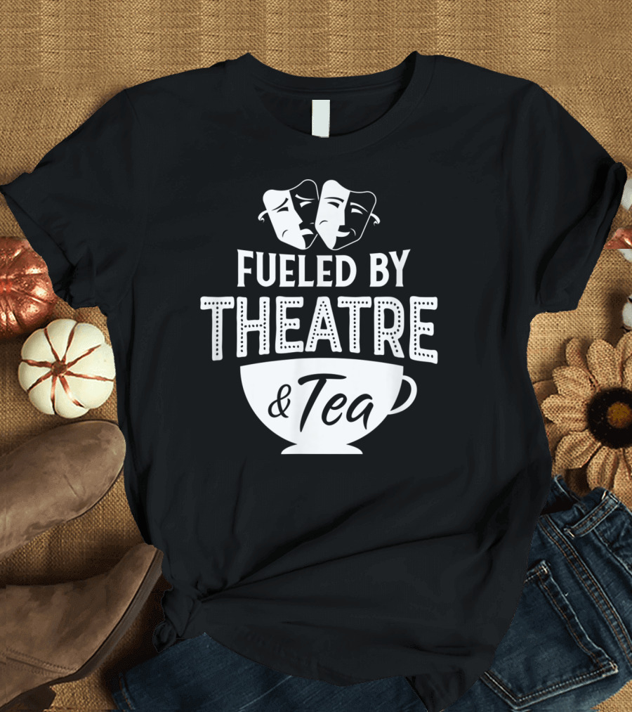Fueled By Theatre and Tea with Drama Masks T-Shirt