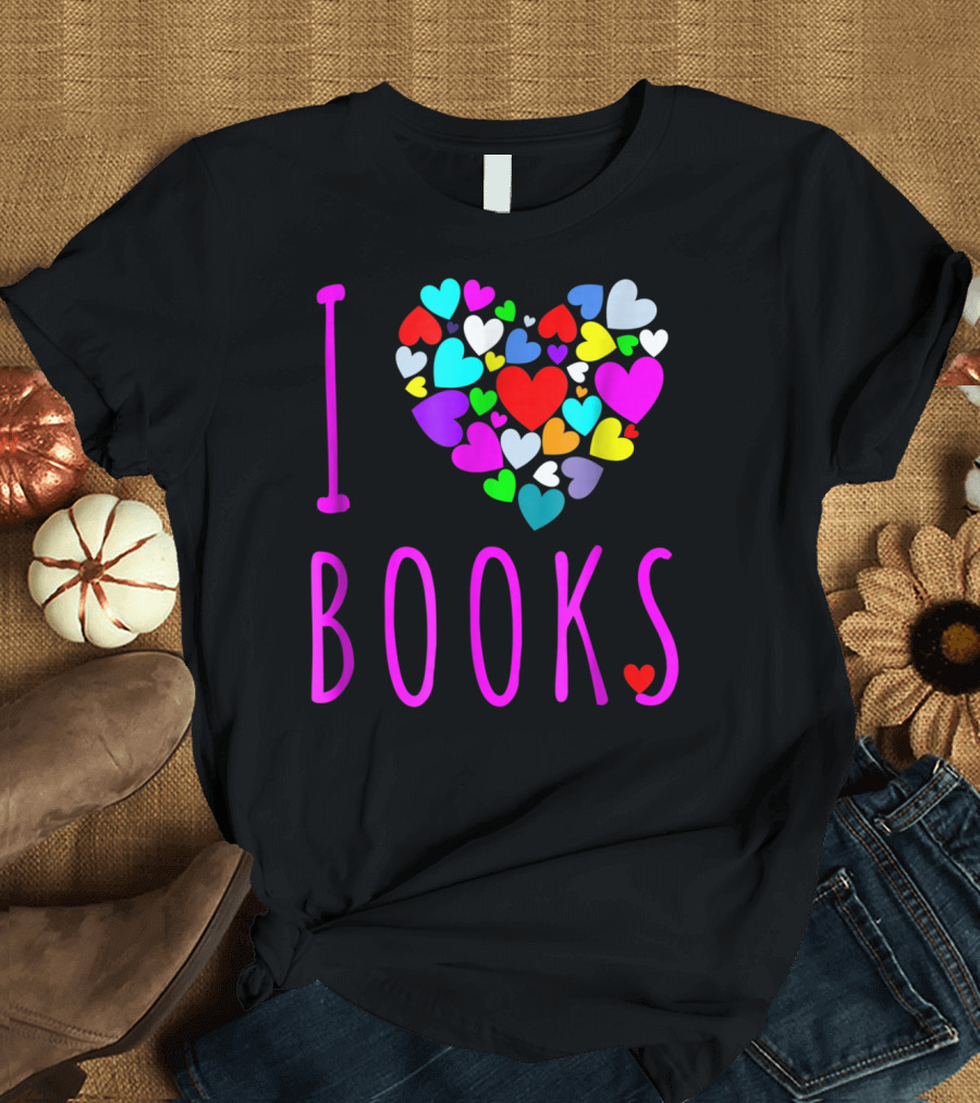 I Love Books Heart Colorful Hearts Reading Book Club T-Shirt