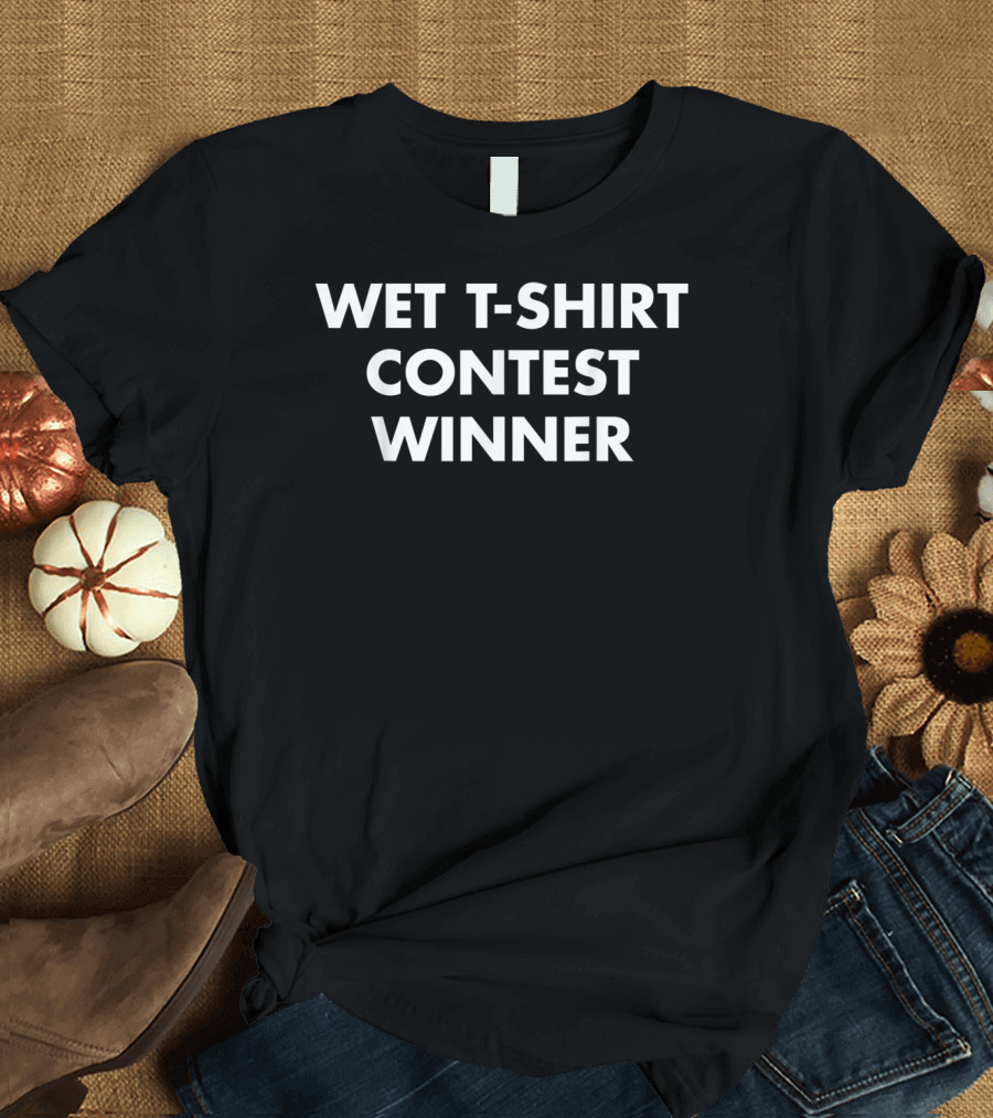 Wet T-Shirt Contest Winner Night Club Party T-Shirt