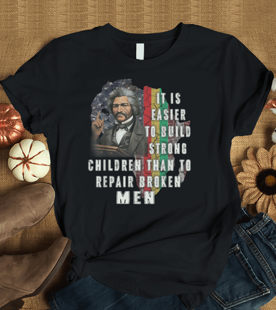 Frederick Douglass It Is Easier To Build Strong Children Than To Repair Broken Men African American Flag Background T-Shirt