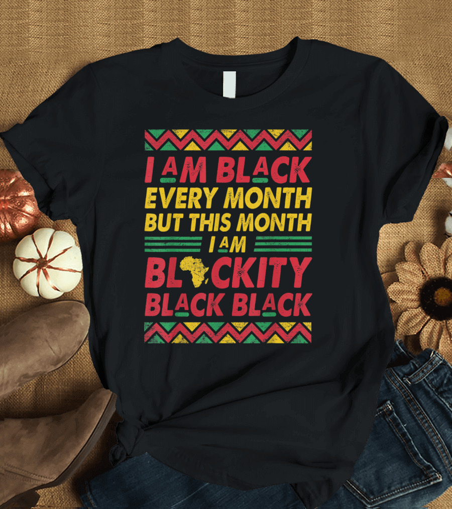 I Am Black Every Month But This Month I Am Blackity Black Black African Map T-Shirt