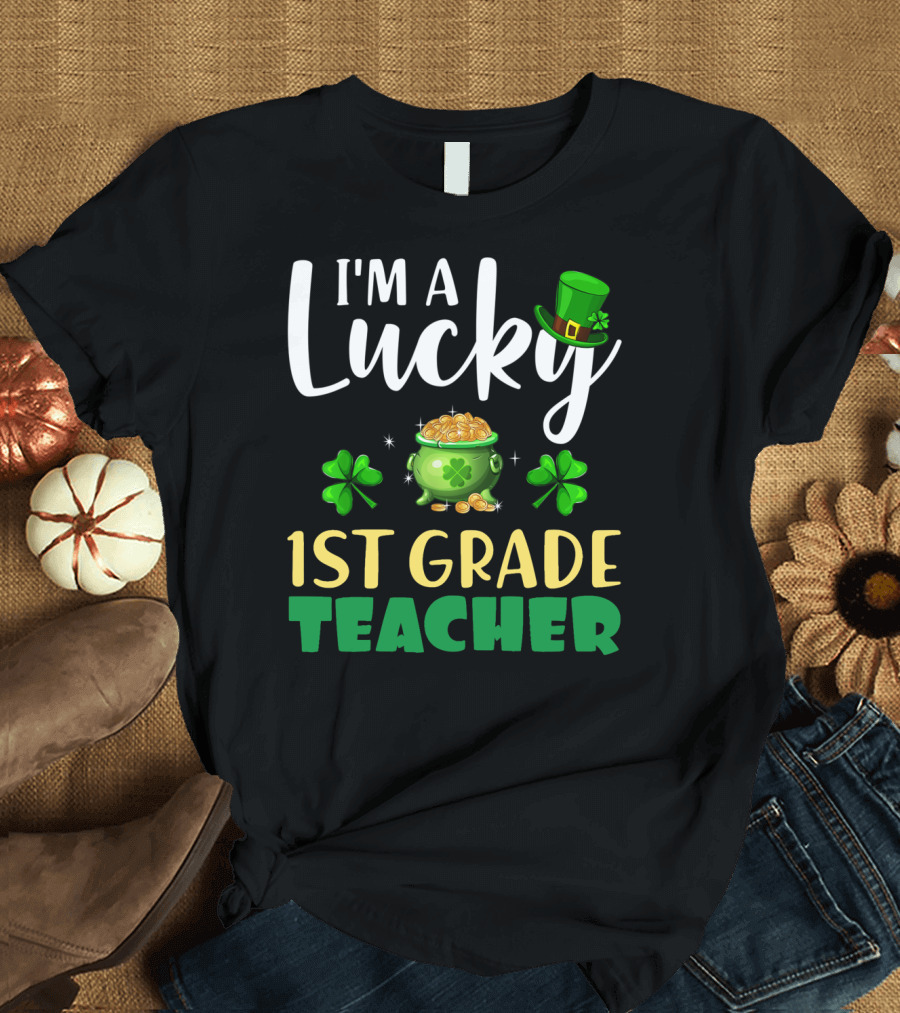I'm a Lucky 1st Grade Teacher St Patrick's Day Shamrock Pot of Gold and Hat T-Shirt