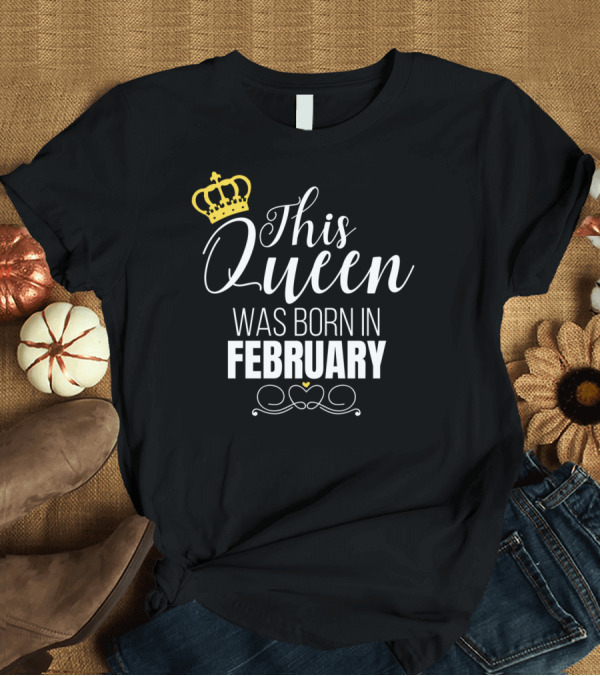 T-Shirt: This Queen Was Born In February Birthday Queen Crown Graphics T-Shirt This Queen Was Born In February Birthday Queen Crown Graphics T-Shirt