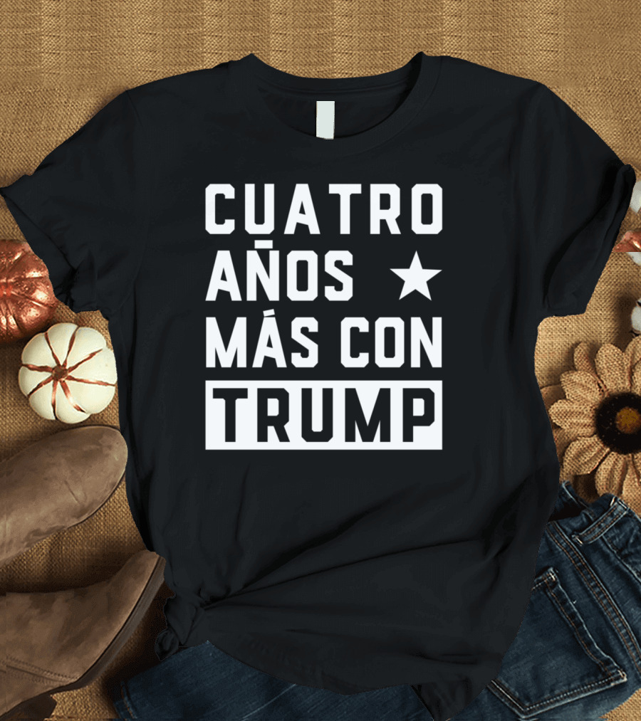 CUATRO AÑOS MÁS CON TRUMP T-Shirt