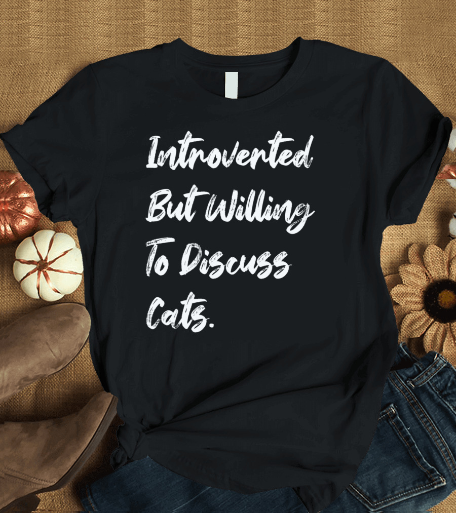 Introverted But Willing To Discuss Cats Funny Pet Animal T-Shirt