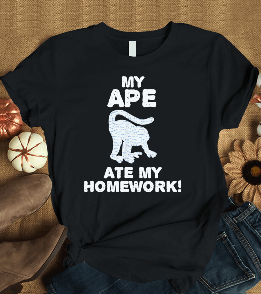 My Ape Ate My Homework Monkeys Gorillas T-Shirt