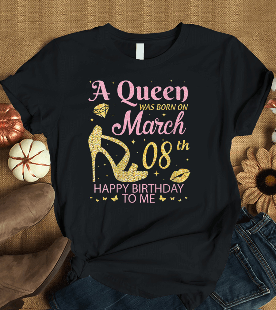 A Queen Was Born On March 8th Happy Birthday to Me High Heel and Diamond T-Shirt